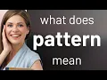Pattern definition of PATTERN