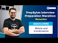 Interview Preparation Marathon - Recursion Matrix and Combination MATCOMB