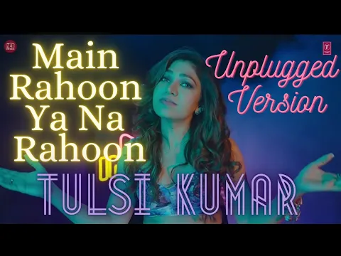 Download MP3 Main Rahoon Ya Na Rahoon (Unplugged Version) by Tulsi Kumar | Indie Hain Hum Season 2 | Episode: 8