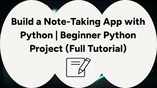 Build a Note Taking App with Python Beginner Python Project Full Tutorial