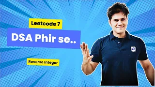 DSA Phir se with Sumeet Leetcode 7 Reverse Integer