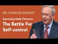 The Battle For Self-control - Dr Charles Stanley