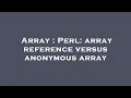 Array Perl array reference versus anonymous array