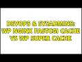 DevOps SysAdmins wp nginx fastcgi cache vs wp super cache