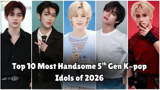 top 10 most handsome 5th gen k pop idols of 2026