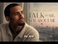 Chris Brown - Talk To Me Not About Me