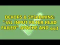 DevOps SysAdmins SSL input filter read failed Apache and 443 4 Solutions