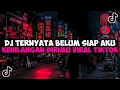 Download Lagu DJ TERNYATA BELUM SIAP AKU KEHILANGAN DIRIMU JEDAG JEDUG MENGKANE VIRAL TIKTOK