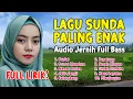 Download Lagu LAGU SUNDA PALING ENAK || FULL LIRIK || AUDIO JERNIH FULL BASS GLERRR!!!