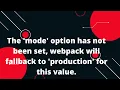 The mode option has not been set webpack will fallback to production for this value