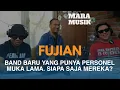 Download Lagu FUJIAN. Band Baru Yang Punya Personel Muka Lama, Siapa Saja Mereka ? | #maramusik