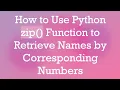 How to Use Python zip Function to Retrieve Names by Corresponding Numbers