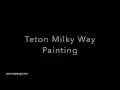 Painting Time-Lapse : Milky Way over the Tetons by Aaron Spong