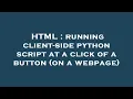 HTML running client-side python script at a click of a button on a webpage