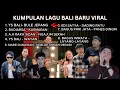Download Lagu KUMPULAN LAGU BALI BARU VIRAL, YS BALI, BUDIARSA, A.A RAKA SIDAN, MADE GUNAWAN, EDI SATYA