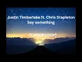 Download Lagu Justin Timberlake ft  Chris Stapleton - Say something [1 HOUR LOOP]