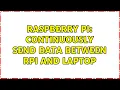 Raspberry Pi Continuously send data between RPi and Laptop