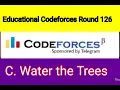 C Water the Trees Educational Codeforces Round 126 Div 2 1661C Bangla problem solving with CPP