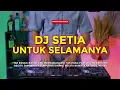 Download Lagu DJ SETIA UNTUK SELAMANYA | DJ REMIX FULL BASS