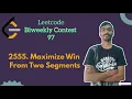 Maximize Win From Two Segments leetcode Biweekly 97 Leetcode Medium