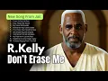 Download Lagu R. Kelly - Don't Erase Me (New Song From Jail)