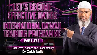 Let's Become Effective Da'ees - International Da'wah Training Programme - Part 172 | Dr Zakir Naik