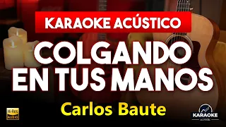 Colgando en Tus Manos KARAOKE ACÚSTICO - Carlos Baute | Fácil de Cantar - AUDIO PREMIUM | Tono Bajo