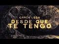 Carín León - Desde Que te Tengo [Lyric Video]