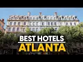 Best Hotels In Atlanta Usa - Top 5 Picks For Any Budget