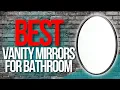 Top 5 Best Vanity Mirrors for Bathroom Holiday BIG SALE 2023
