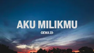 dewa 19 aku milikmu i lirik indo