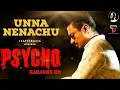 Unna Nenachu Karaoke HQ | Psycho | Ilaiyaraja | Sid Sriram | Udayanidhi Stalin