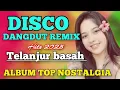Download Lagu TERLANJUR BASAH - DISCO DANGDUT REMIX VIRAL FULL BASS 2025 | ALBUM TOP KENANGAN NOSTALGIA 