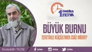 Büyük burnu estetikle küçültmek caiz midir?
