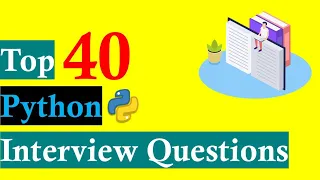Top 40 Python Interview Questions