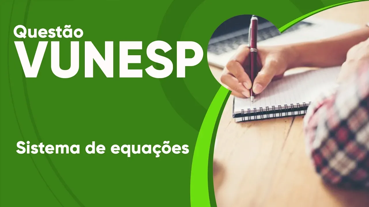 VUNESP 2019 - Sistema de equações (questão resolvida) - GCM Olímpia