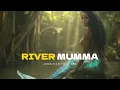 Download Lagu River Mumma | The River Has a Guardian