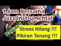 Lagu 1 JAM BERSAMA JAZZ INSTRUMENTAL || NO COPY RIGHT ||