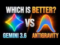 Gemini 3 6 vs Antigravity Which Is Better