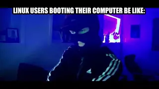 Linux Users Be Like