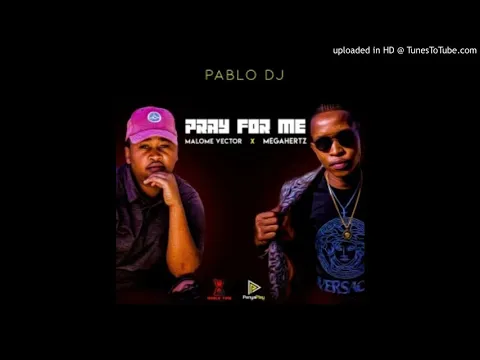 Download MP3 Pablo Dj - Pray  For Me (Feat. Malome Vector\u0026 My)