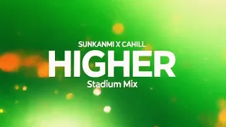 higher stadium extended mix official audio sunkanmi x cahill
