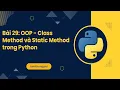 Bai 29 OOP - Class Method va Static Method trong Python