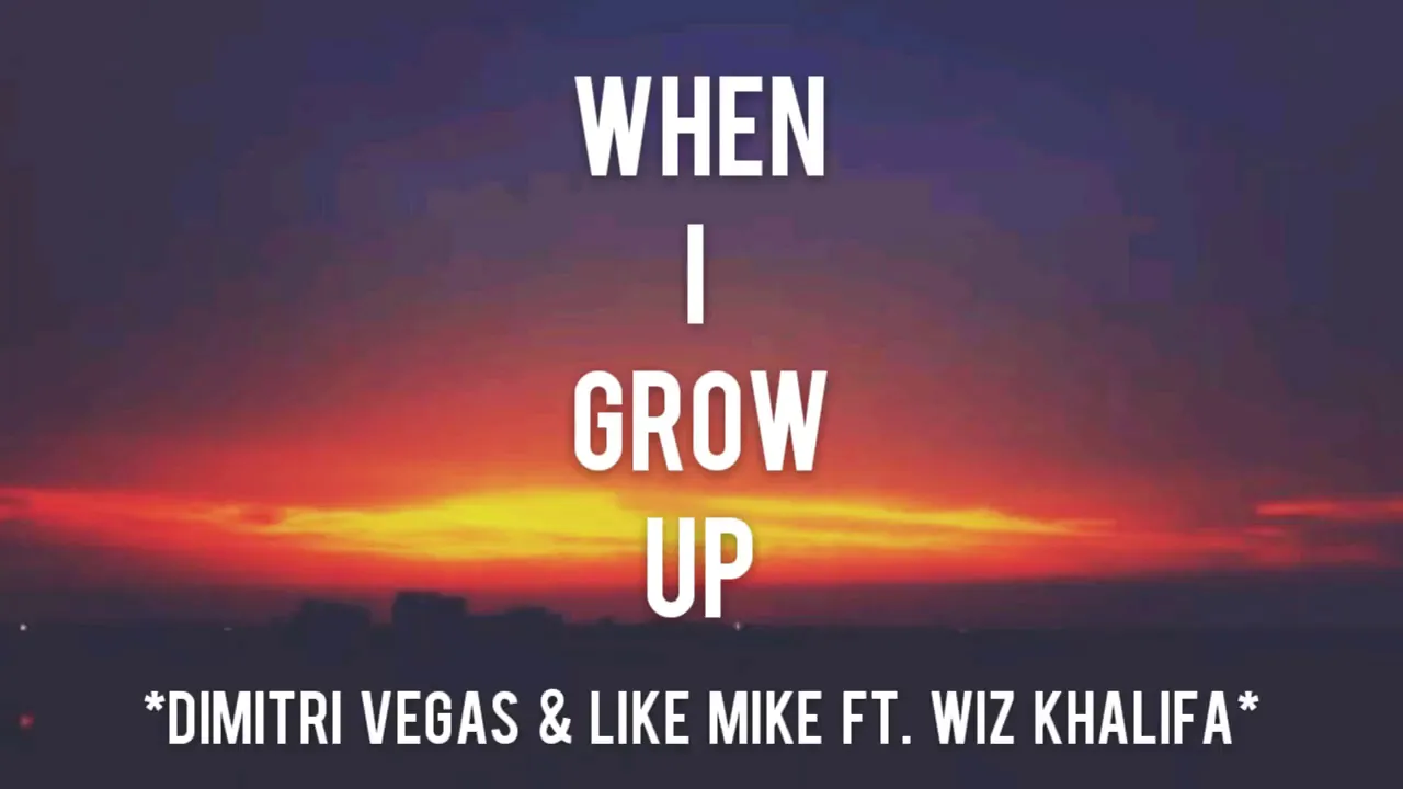 When I Grow Up - Dimitri Vegas & Like Mike ft. Wiz Khalifa