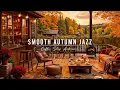 Download Lagu Smooth Jazz Music for Studying, Work 🍂 Cozy Autumn Porch Ambience \u0026 Relaxing Jazz Instrumental Music