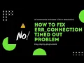 How to Fix Err Connection Timed Out Problem in Google Chrome