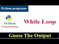 Guess The Output 10 Python Programs And Answers While Loop