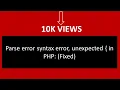 Parse error syntax error unexpected in PHP Fixed