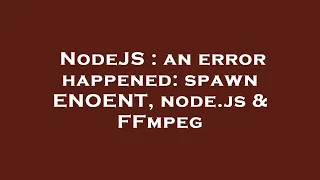 NodeJS an error happened spawn ENOENT node js FFmpeg