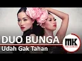 Download Lagu Duo Bunga - Udah Gak Tahan | Video Lirik